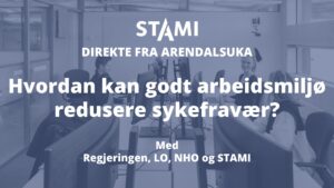 Plakat for arrangementet med teksten: "STAMI direkte fra Arendal: Hvordan kan godt arbeidsmiljø redusere sykefravær? Med regjeringen, LO, NHO og STAMI".