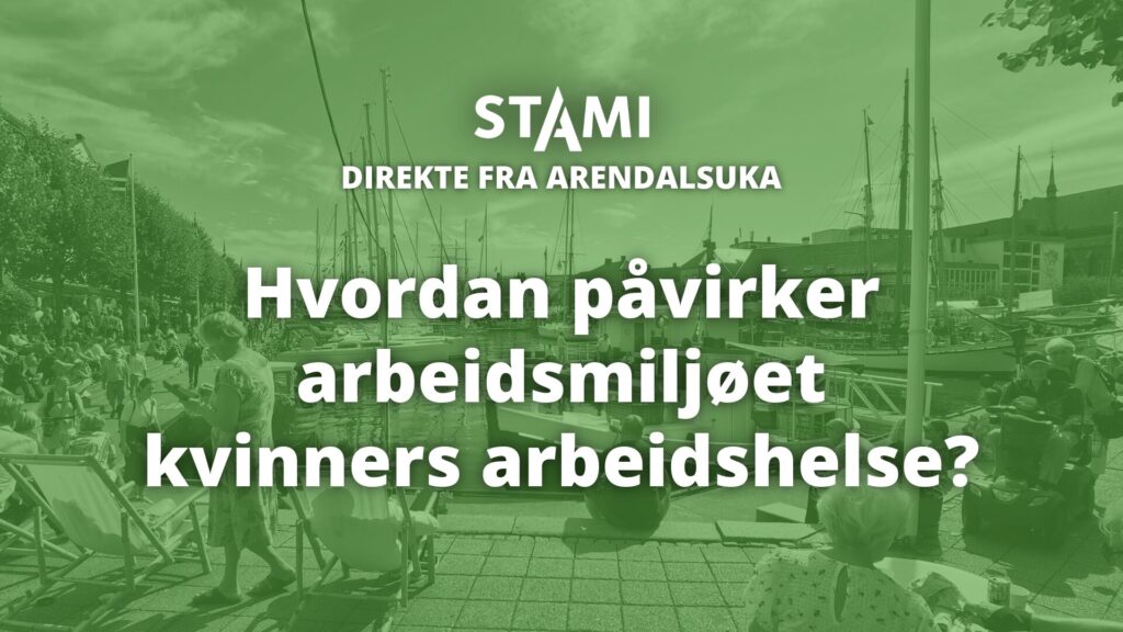 Plakat for arrangementet med teksten: "Direkte fra Arendalsuka. Hvordan påvirker arbeidsmiljøet kvinners arbeidshelse?"