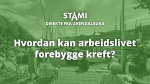 Plakat for arrangementet med teksten: "Direkte fra Arendalsuka. Hvordan kan arbeidslivet forebygge kreft?"