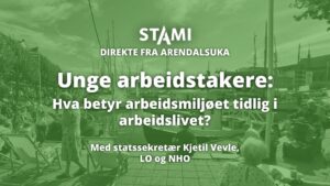 Plakat for arrangementet med teksten: "Direkte fra Arendalsuka. Unge arbeidstakere: HVa betyr arbeidsmiljøet tidlig i arbeidslivet? Med statssekretær Kjetil Vevle, LO og NHO."